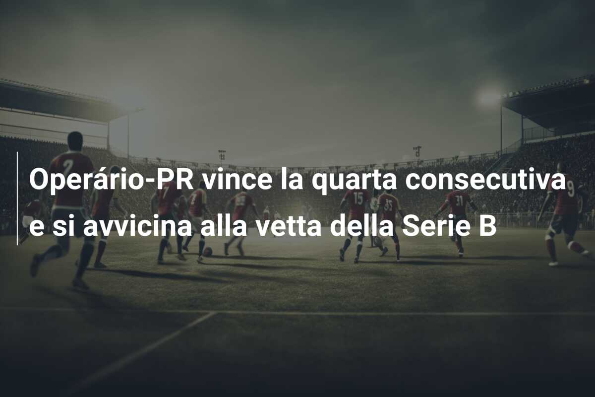 Operário-PR vince la quarta consecutiva e si avvicina alla vetta della Serie B