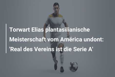Torwart Elias plantasilianische Meisterschaft vom América undont: ‘Real des Vereins ist die Serie A’