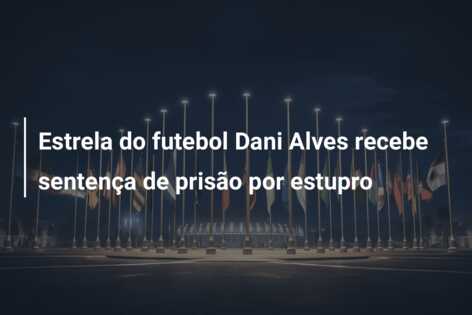 Estrela do futebol Dani Alves recebe sentença de prisão por estupro