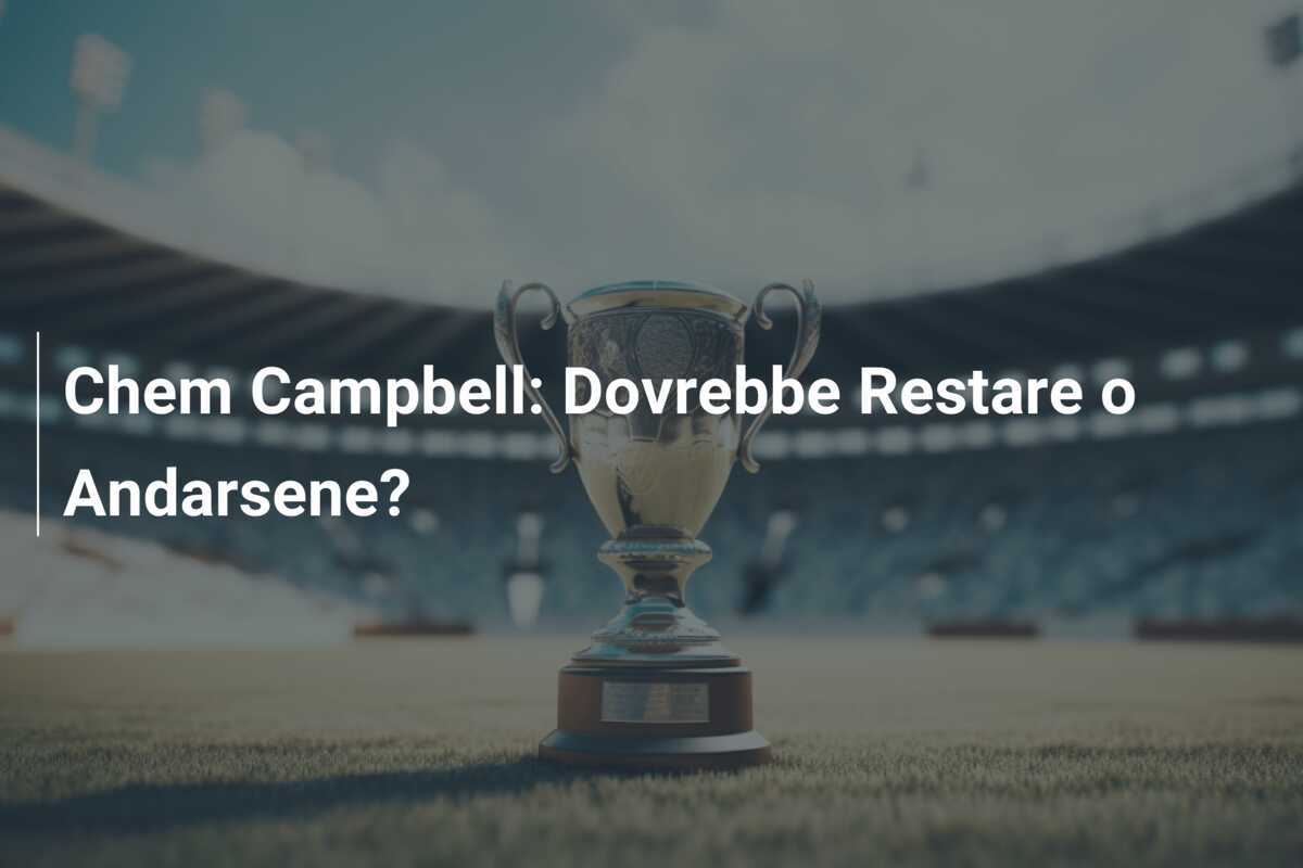 Chem Campbell: Dovrebbe Restare o Andarsene?