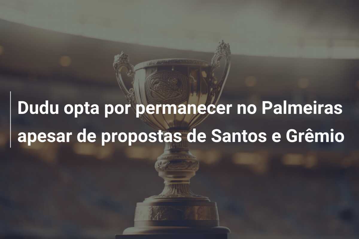 Dudu opta por permanecer no Palmeiras apesar de propostas de Santos e Grêmio