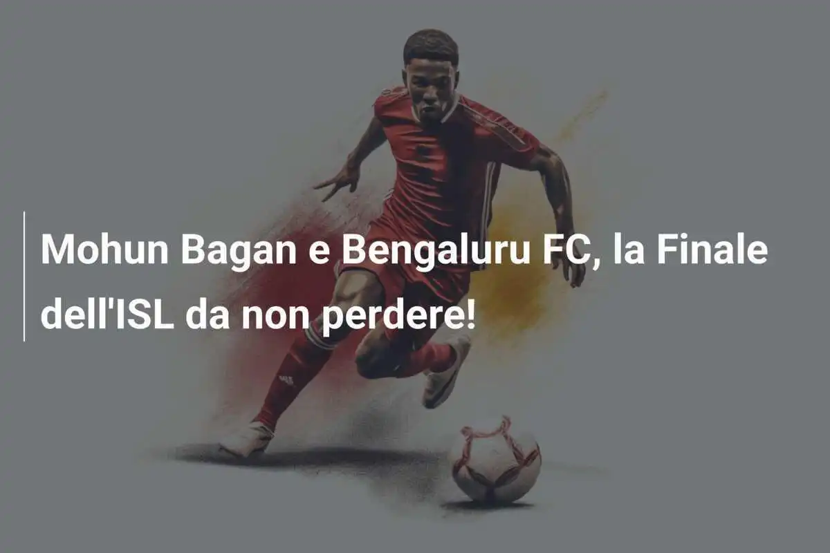 Mohun Bagan e Bengaluru FC, la Finale dell'ISL da non perdere!