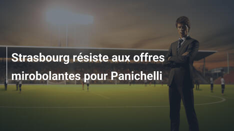 Strasbourg résiste aux offres mirobolantes pour Panichelli