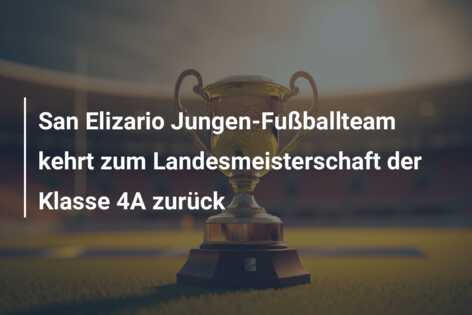 San Elizario Jungen-Fußballteam kehrt zum Landesmeisterschaft der Klasse 4A zurück