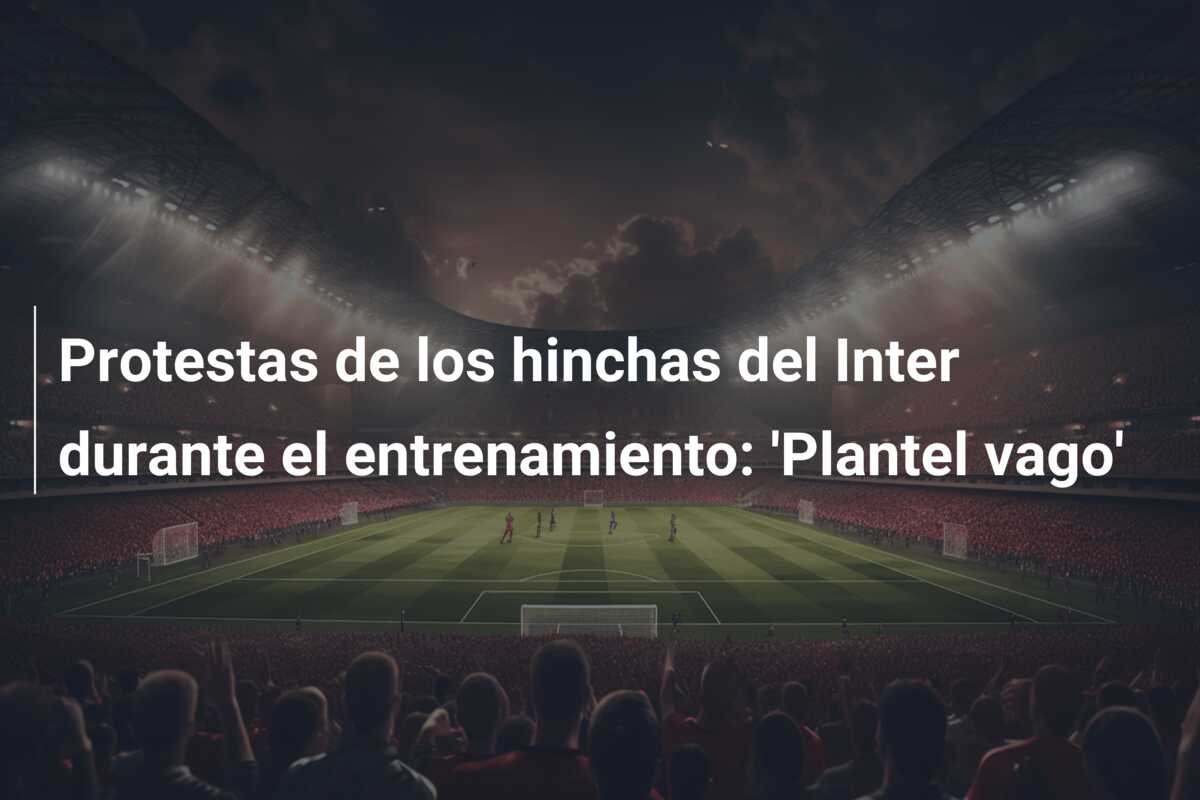 Protestas de los hinchas del Inter durante el entrenamiento: ‘Plantel vago’