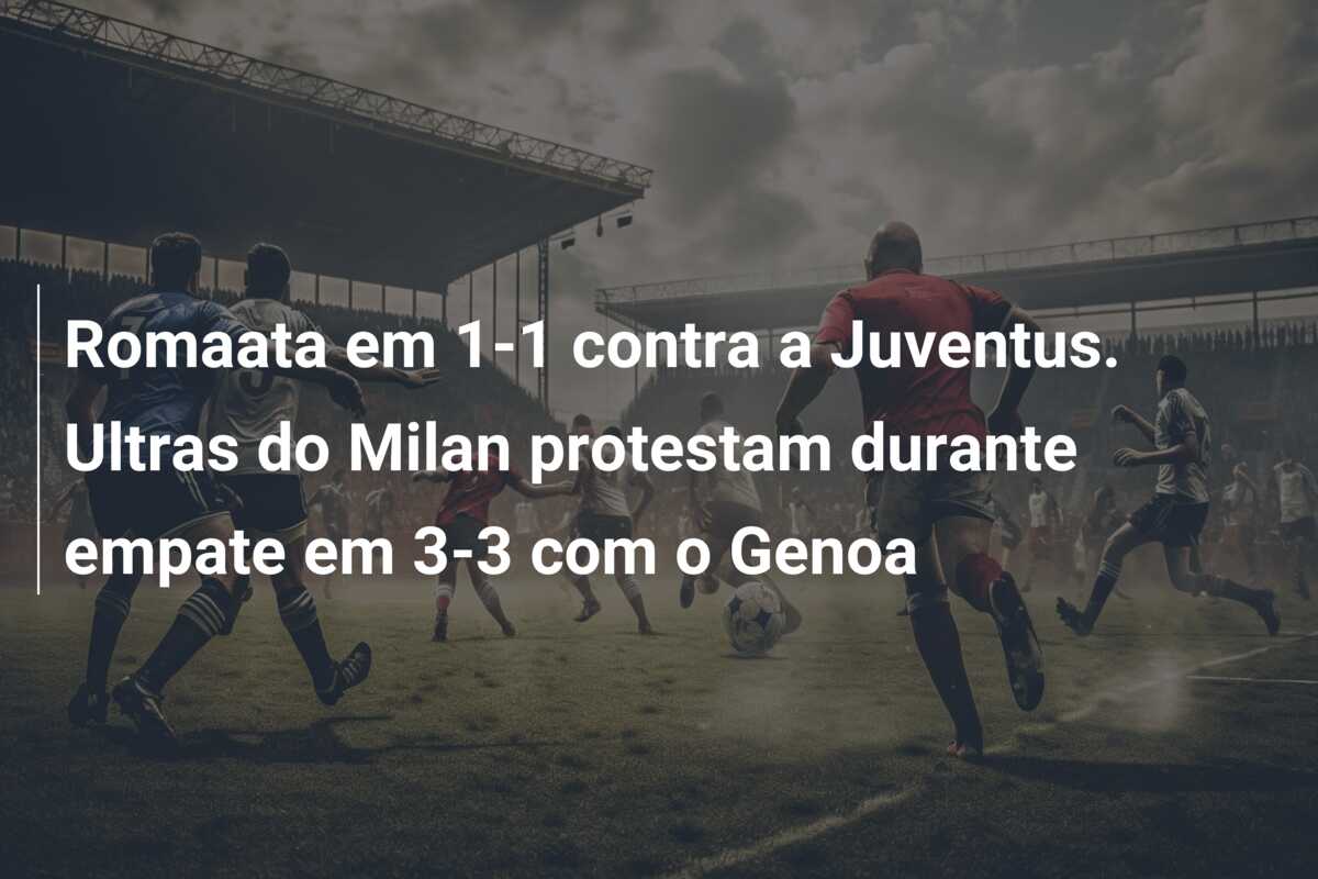 Romaata em 1-1 contra a Juventus. Ultras do Milan protestam durante empate em 3-3 com o Genoa