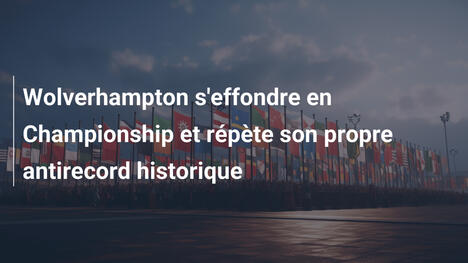 Wolverhampton s'effondre en Championship et répète son propre antirecord historique
