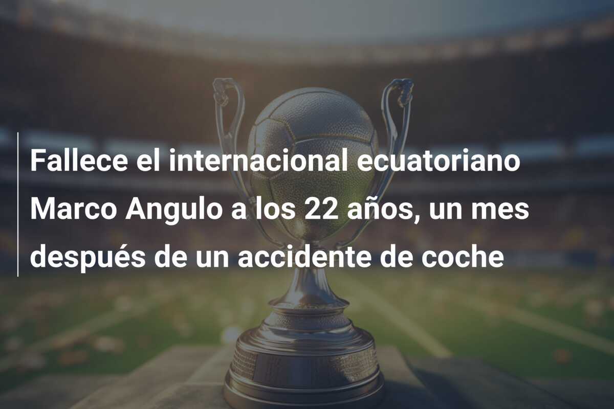 Fallece el internacional ecuatoriano Marco Angulo a los 22 años, un mes después de un accidente de coche