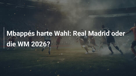 Mbappés harte Wahl: Real Madrid oder die WM 2026?