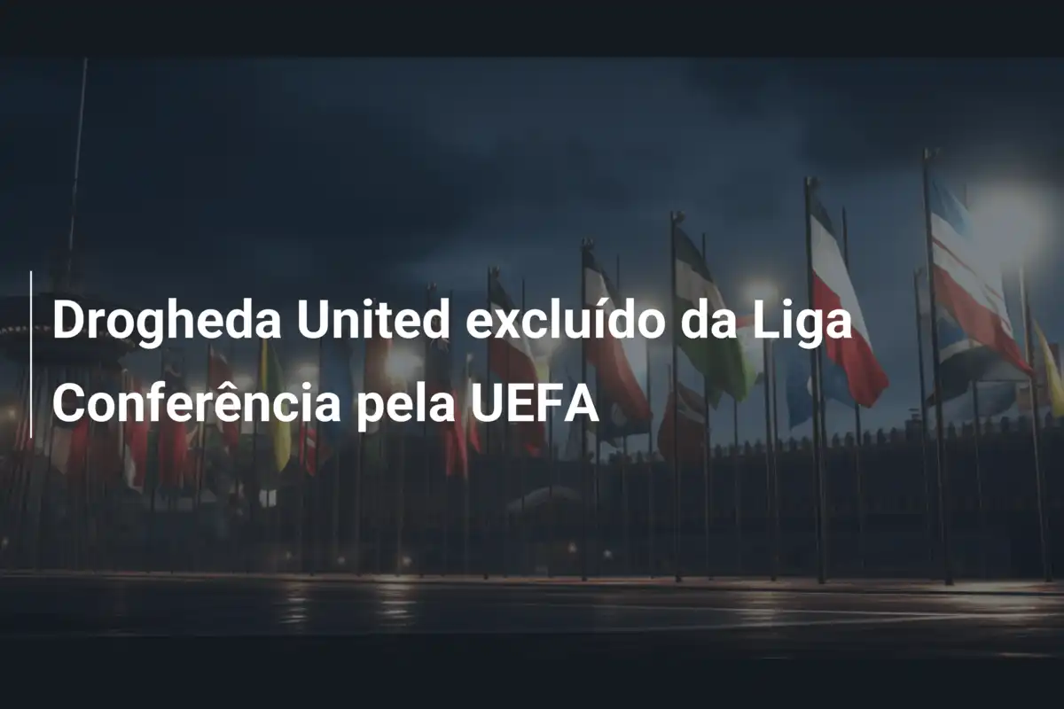 Drogheda United excluído da Liga Conferência pela UEFA