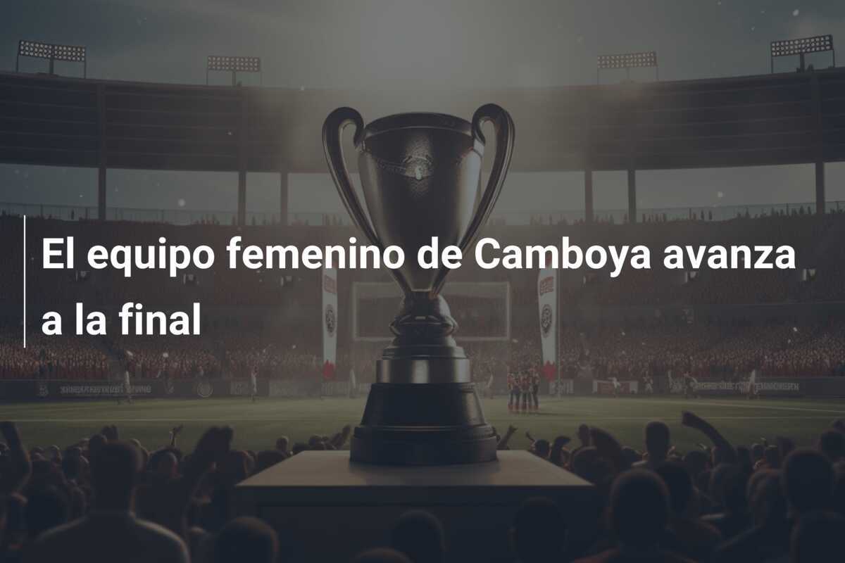 El equipo femenino de Camboya avanza a la final
