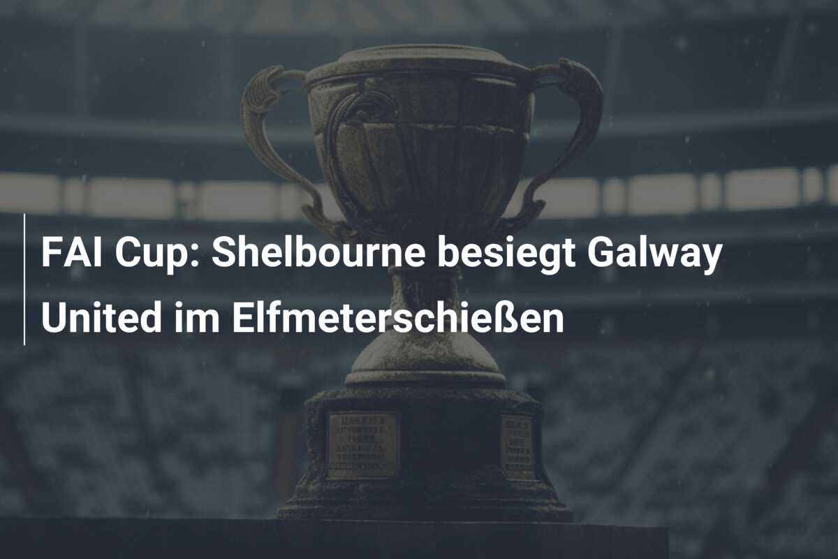 FAI Cup: Shelbourne besiegt Galway United im Elfmeterschießen
