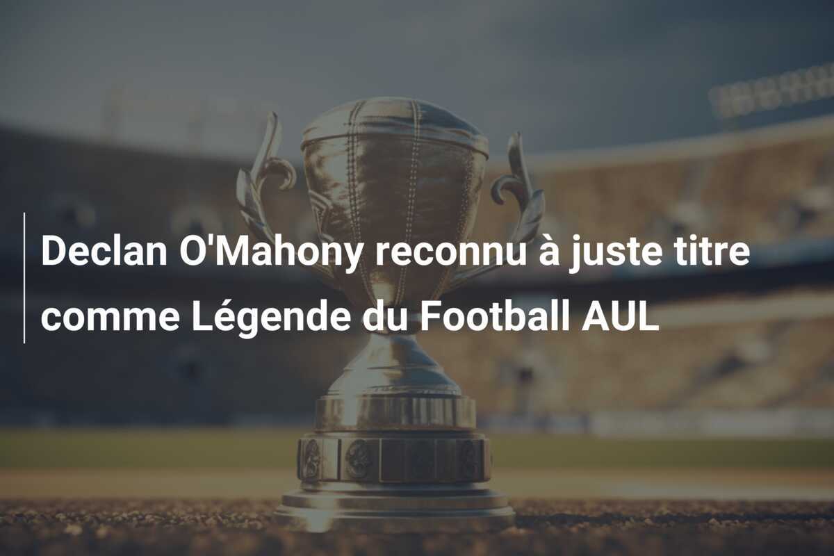 Declan O'Mahony reconnu à juste titre comme Légende du Football AUL