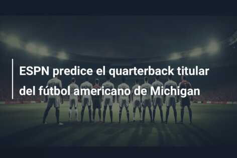 ESPN predice el quarterback titular del fútbol americano de Michigan