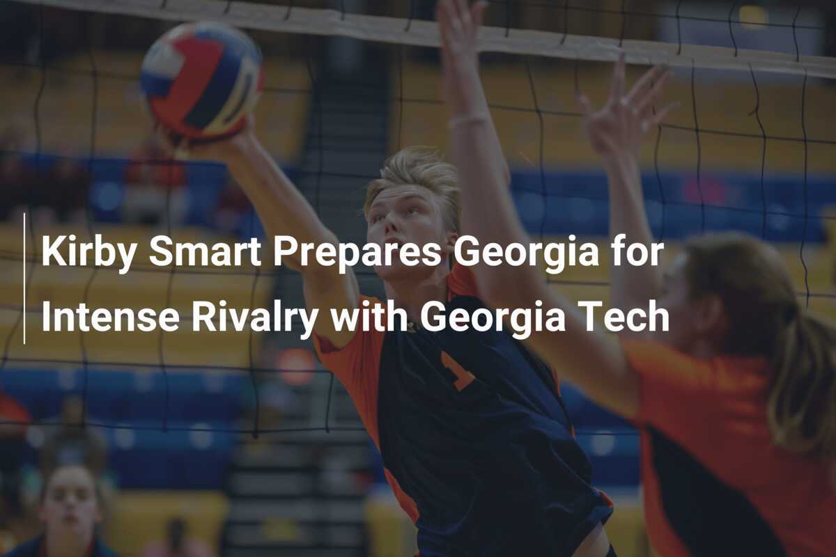 Kirby Smart Prepara a Georgia para la Intensa Rivalidad con Georgia Tech
