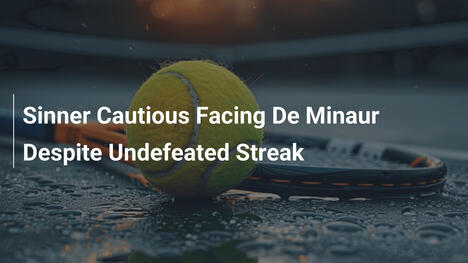 Sinner Vorsichtig Beim Duell mit De Minaur Trotz Unbesiegter Serie