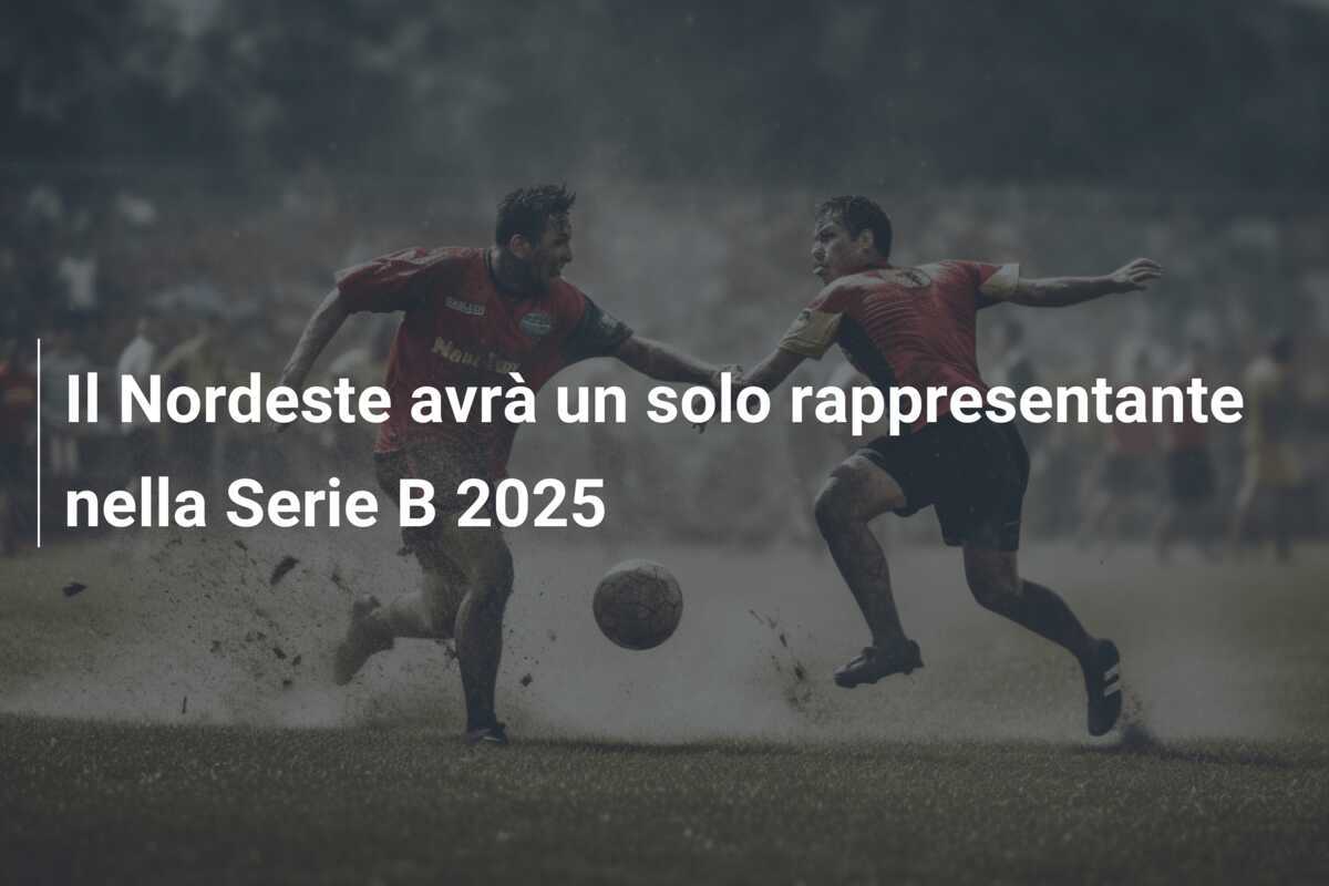 Il Nordeste avrà un solo rappresentante nella Serie B 2025