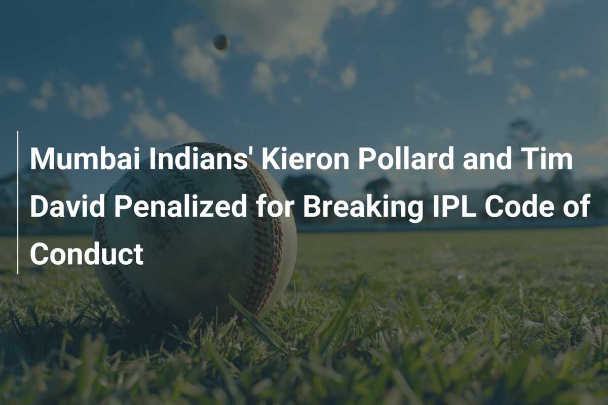 Mumbai Indians' Kieron Pollard and Tim David Penalized for Breaking IPL ...