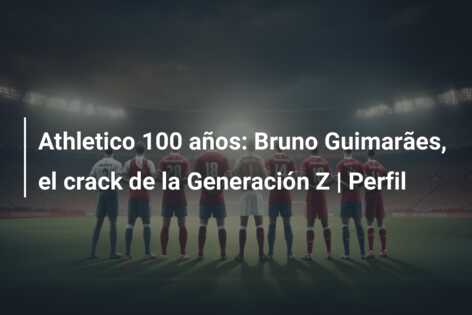 Athletico 100 años: Bruno Guimarães, el crack de la Generación Z | Perfil