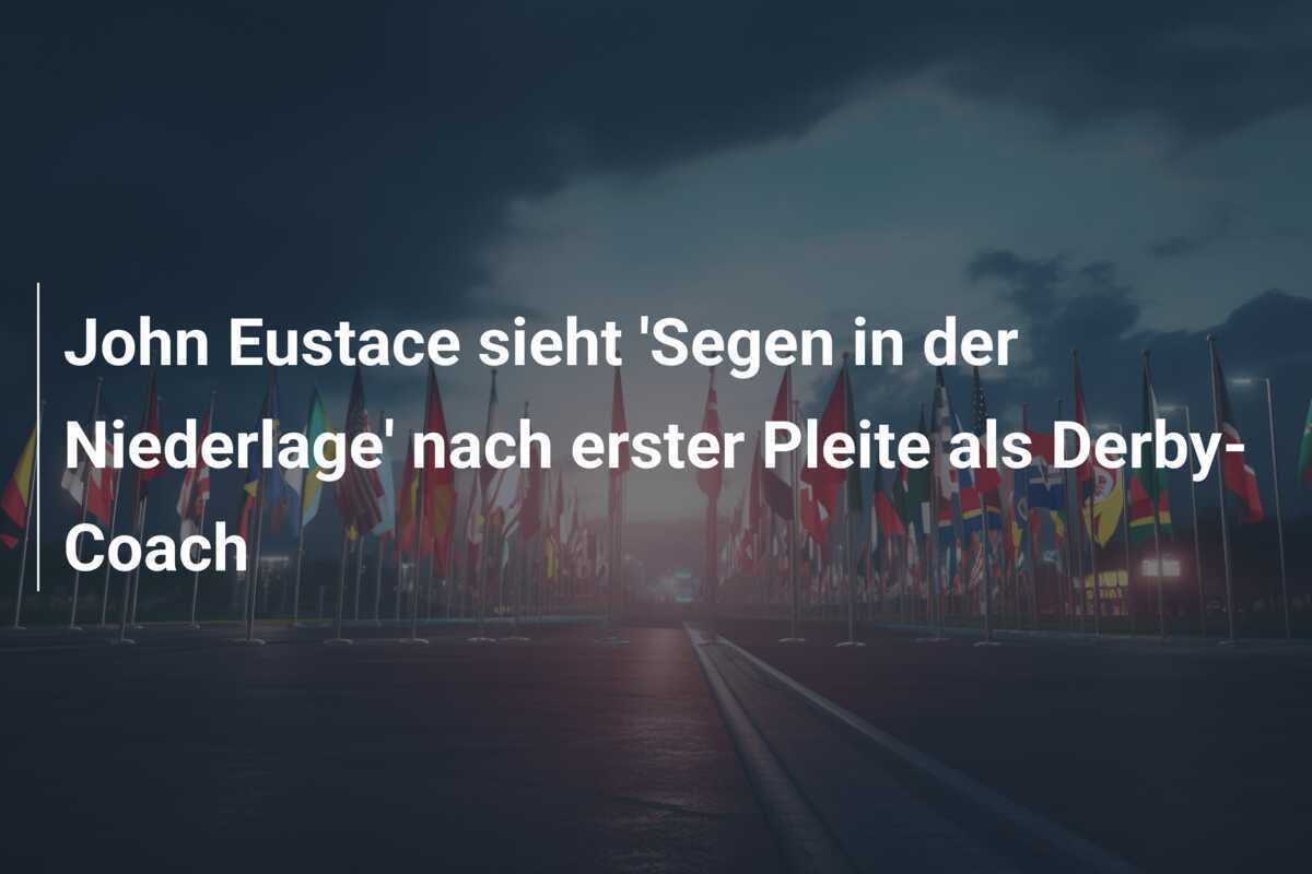 John Eustace sieht 'Segen in der Niederlage' nach erster Pleite als Derby-Coach
