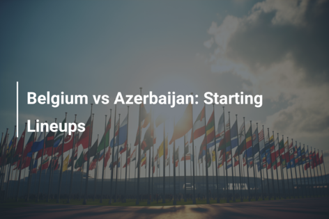 Belgium vs Azerbaijan: Starting Lineups