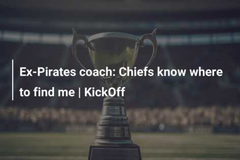 Ex-Pirates coach: Chiefs know where to find me | KickOff