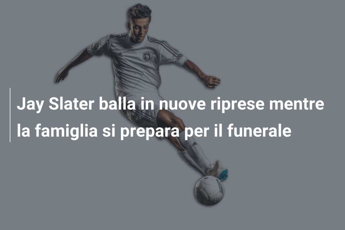 Jay Slater balla in nuove riprese mentre la famiglia si prepara per il funerale