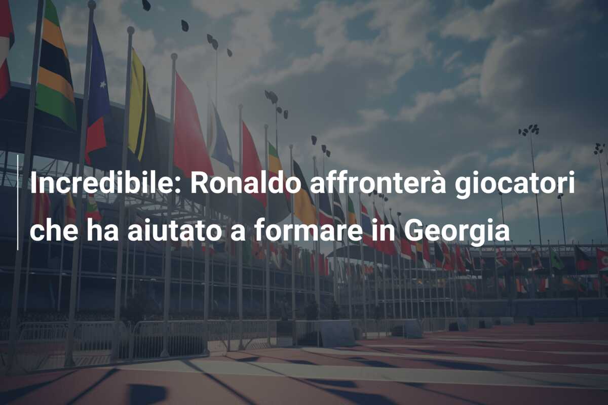 Incredibile: Ronaldo affronterà giocatori che ha aiutato a formare in Georgia