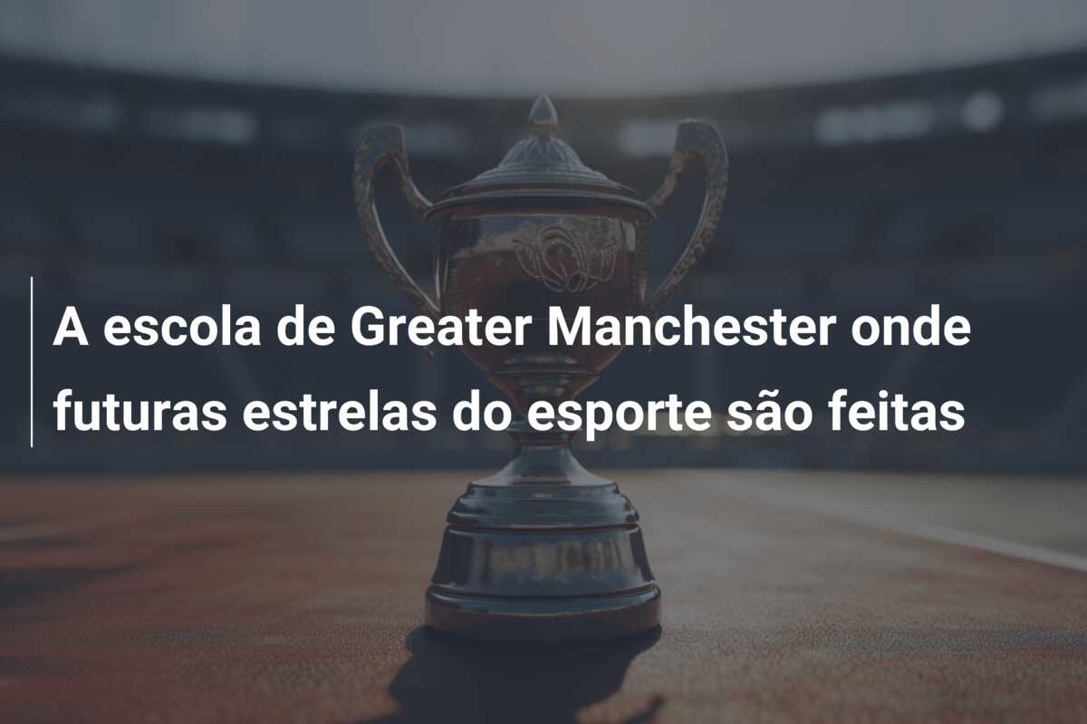 A escola de Greater Manchester onde futuras estrelas do esporte são feitas