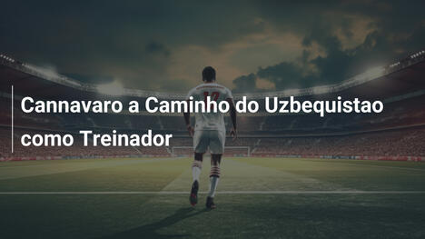 Cannavaro a Caminho do Uzbequistao como Treinador
