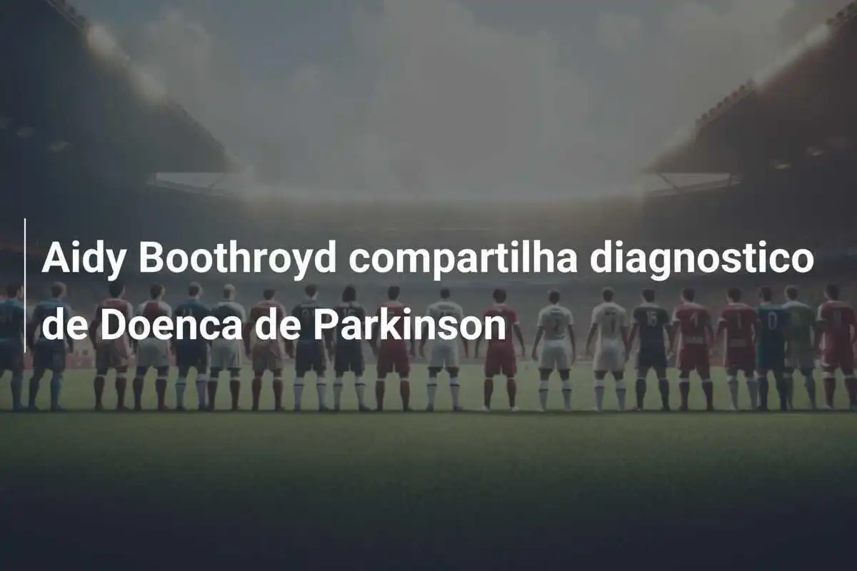Aidy Boothroyd compartilha diagnostico de Doenca de Parkinson