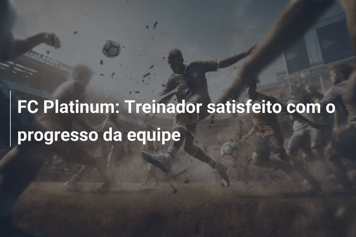 FC Platinum: Treinador satisfeito com o progresso da equipe