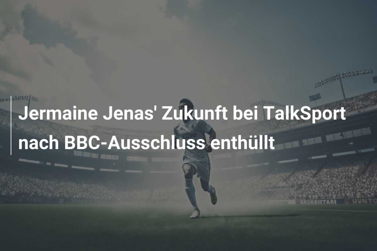 Jermaine Jenas’ Zukunft bei TalkSport nach BBC-Ausschluss enthüllt