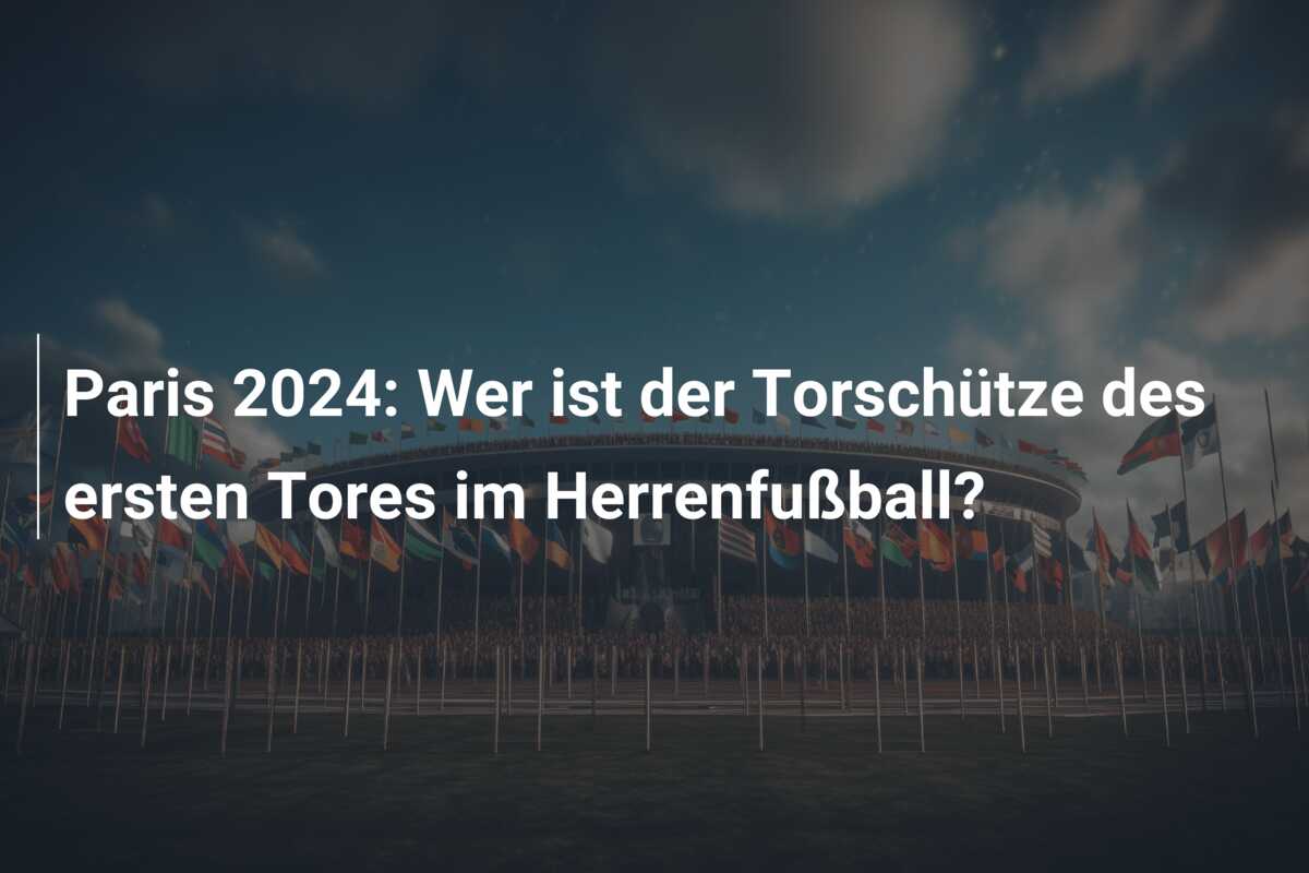Paris 2024: Wer ist der Torschütze des ersten Tores im Herrenfußball?