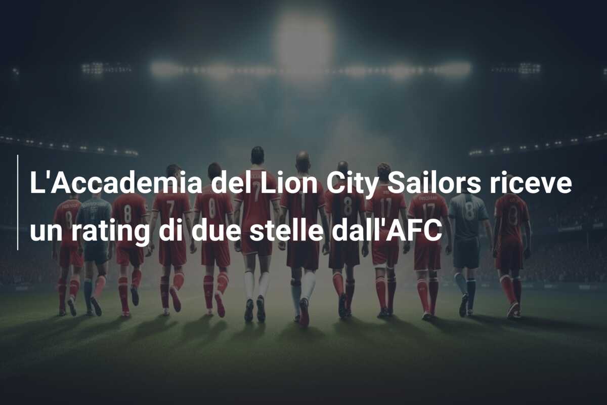 L’Accademia del Lion City Sailors riceve un rating di due stelle dall’AFC