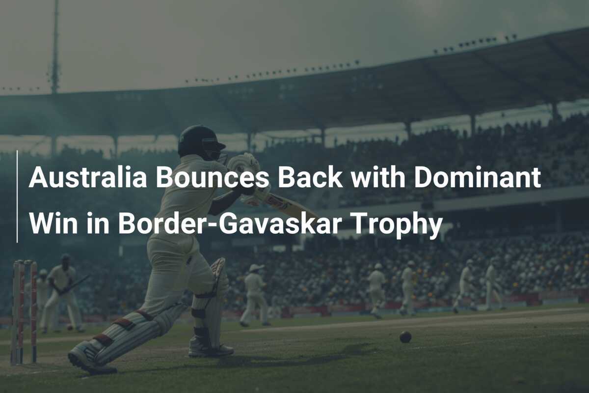 Australia Bounces Back with Dominant Win in BorderGavaskar Trophy