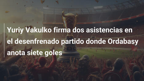 Yuriy Vakulko firma dos asistencias en el desenfrenado partido donde Ordabasy anota siete goles
