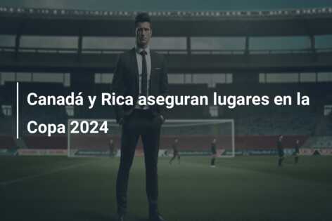 Canadá y Rica aseguran lugares en la Copa 2024