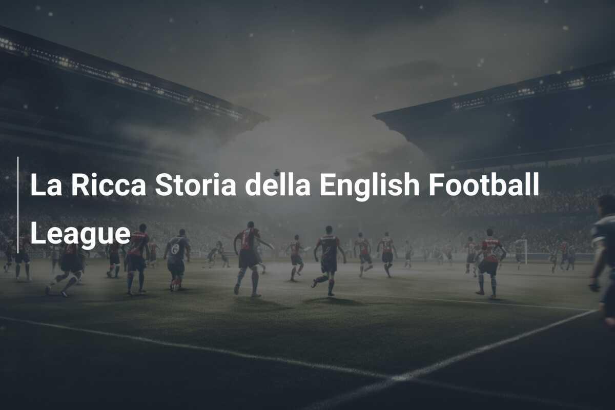 La Ricca Storia della English Football League