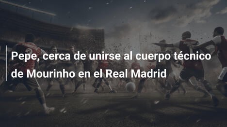 Pepe, cerca de unirse al cuerpo técnico de Mourinho en el Real Madrid