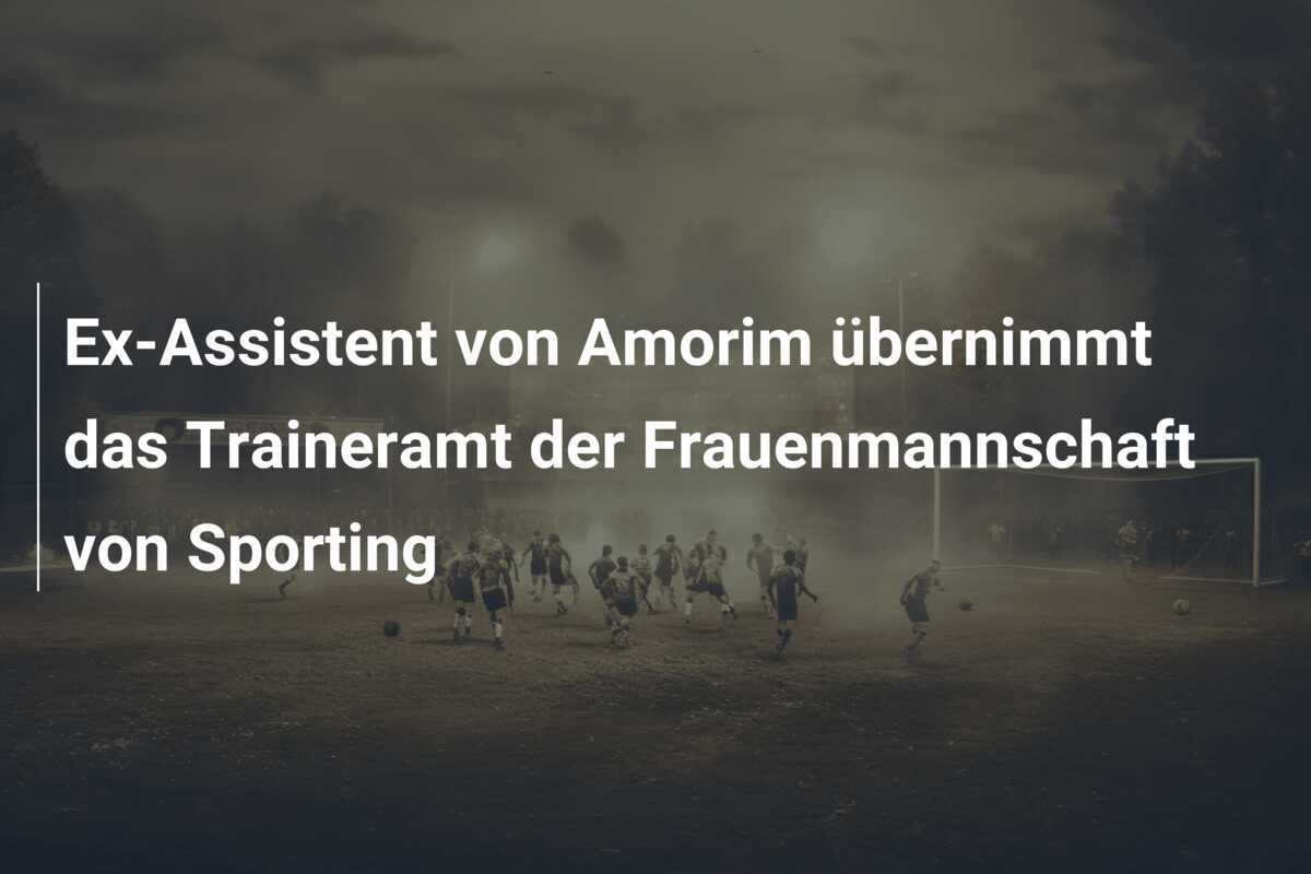 Ex-Assistent von Amorim übernimmt das Traineramt der Frauenmannschaft von Sporting