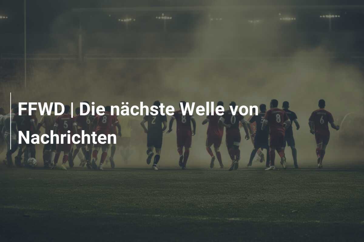 FFWD | Die nächste Welle von Nachrichten