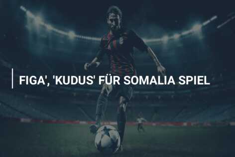 FIGA’, ‘KUDUS’ FÜR SOMALIA SPIEL