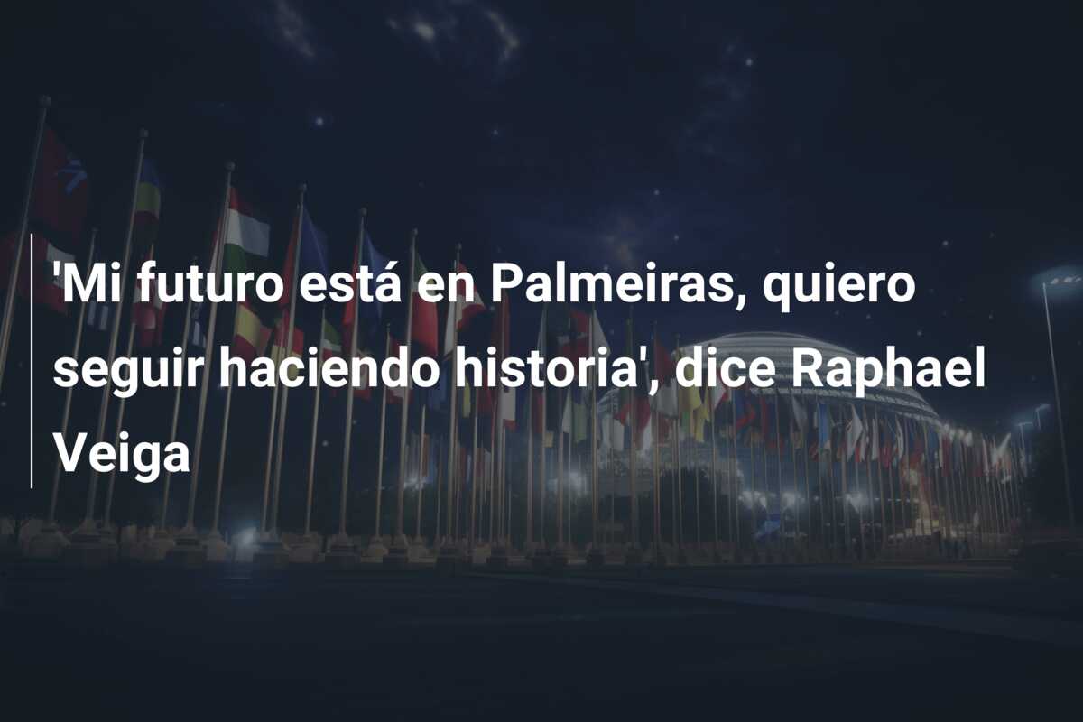 ‘Mi futuro está en Palmeiras, quiero seguir haciendo historia’, dice Raphael Veiga