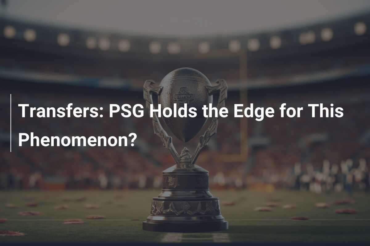 Transfers PSG Holds the Edge for This Phenomenon?