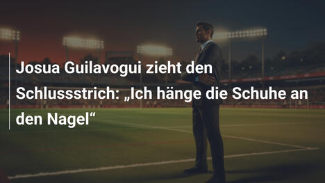 Josua Guilavogui zieht den Schlussstrich: "Ich hänge die Schuhe an den Nagel"