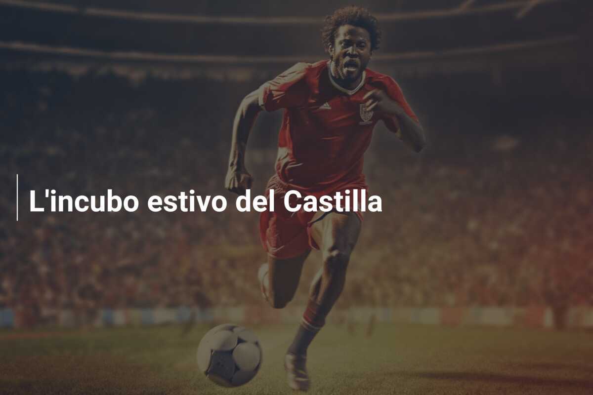 L’incubo estivo del Castilla