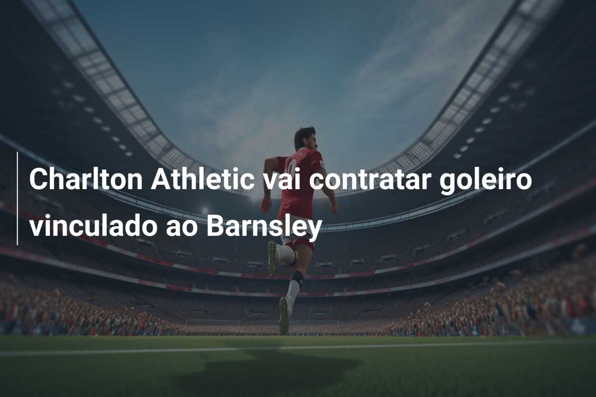 Charlton Athletic vai contratar goleiro vinculado ao Barnsley