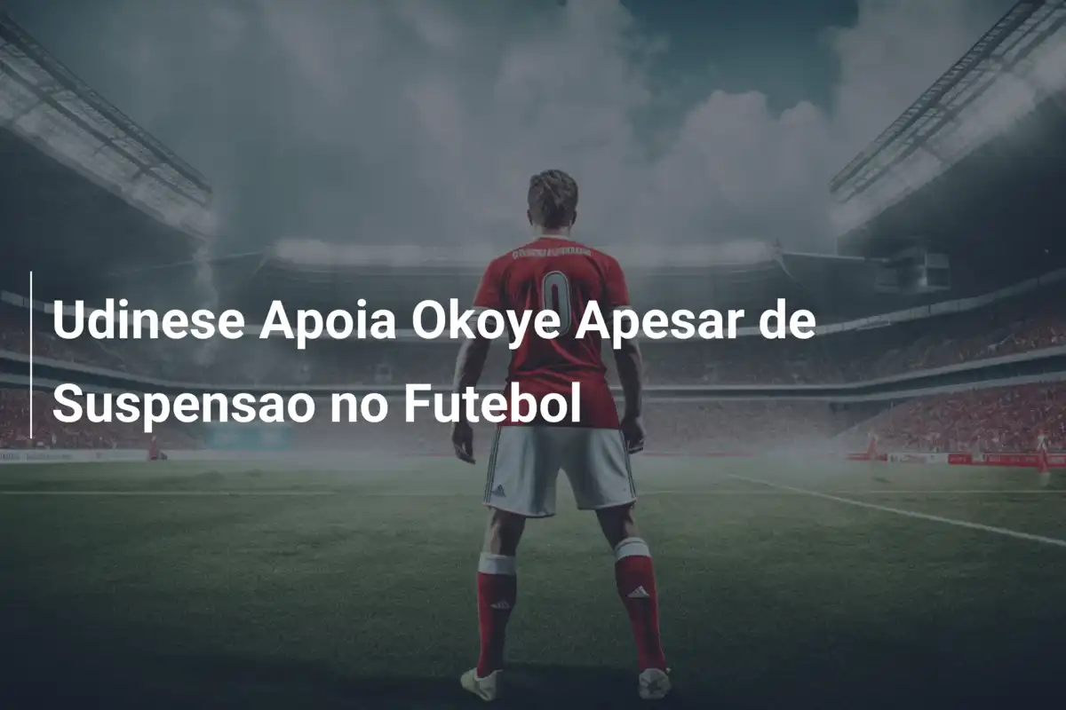 Udinese Apoia Okoye Apesar de Suspensao no Futebol
