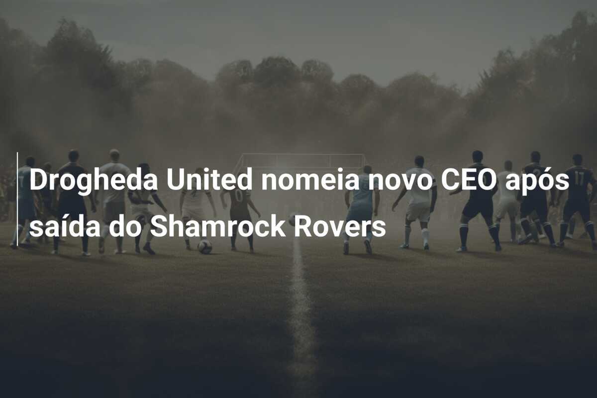 Drogheda United nomeia novo CEO após saída do Shamrock Rovers